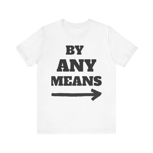 Motivational Short Sleeve Tee - "By Any Means"